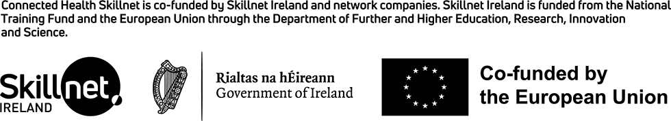 Connected Health Skillnet is co-funded by Skillnet Ireland and network companies. Skillnet Ireland is funded from the National Training Fund and the Europen Union through the Department of Further and Higher Education, Research, Innovation and Science.